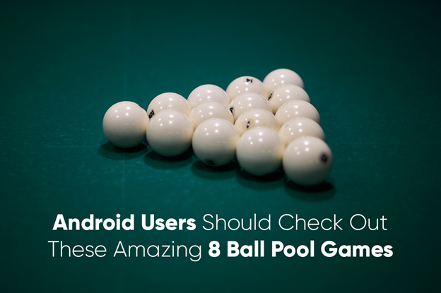 Android Users Should Check Out These Amazing 8 Ball Pool Games